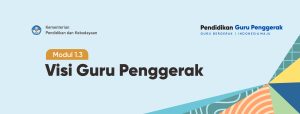 Modul 1.3. Visi Guru Penggerak